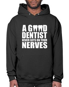 A Good Dentist Never Gets On Your Nerves553# - dentist- Hoodie
