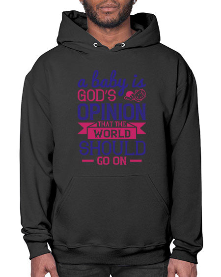 A baby is God’s opinion that the world should go on Style 261# - baby- Hoodie