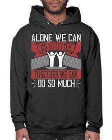 Alone we can do so little together we can do so much Style 37# - volunteer- Hoodie