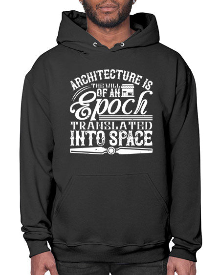 Architecture is the will of an epoch translated into space Style 50# - architect- Hoodie