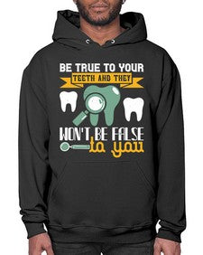 Be true to your teeth and they Style 60# - dentist- Hoodie