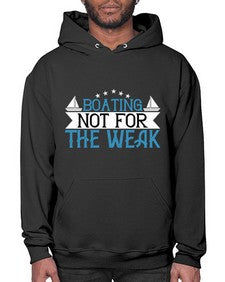 Boating  not for the weak 10# - boats- Hoodie
