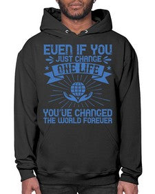 Even if you just change one life you’ve changed the world forever Style 4# - volunteer- Hoodie