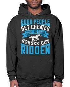 Good people get cheated just as good horses get ridden Style 53# - horse- Hoodie