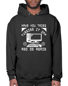 Have you tried turning it off and on again 45# - computer- Hoodie