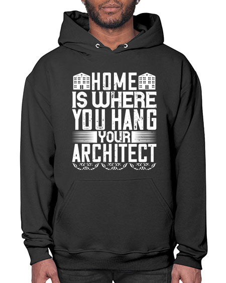 Home is where you hang your architect Style 177# - architect- Hoodie