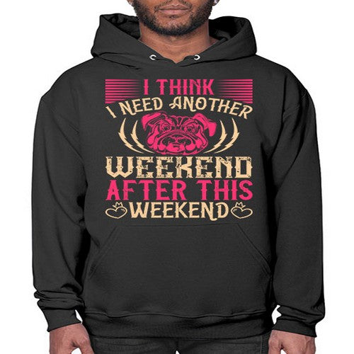 I Think I Need Another Weekend After This Weekend Style 41# - dogs- Hoodie
