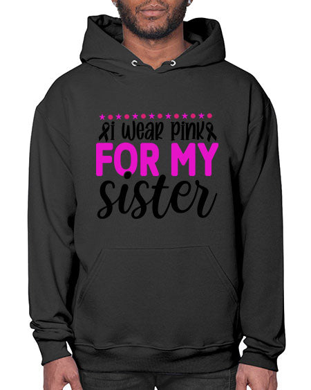 I Wear Pink for My Sister 18# - breast cancer- Hoodie