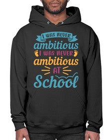 I was never ambitious I was never ambitious at school 383# - general school- Hoodie