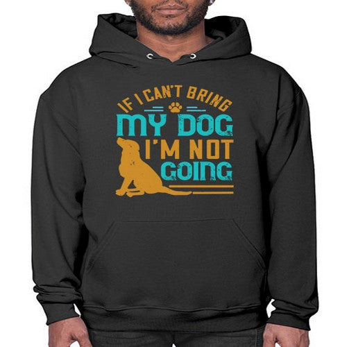 If I Cant Bring My Dog Im Not Going Style 183# - dogs- Hoodie