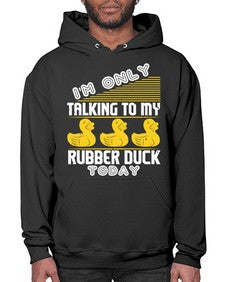 Im only talking to my rubber duck today Style 38# - ducks- Hoodie