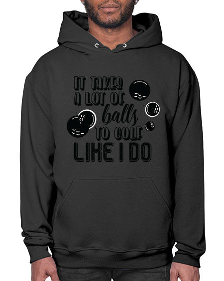 It takes a lot of balls to golf like i do - sports general- Hoodie