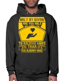 Only by giving are you able to receive more than you already have Style 38# - volunteer- Hoodie