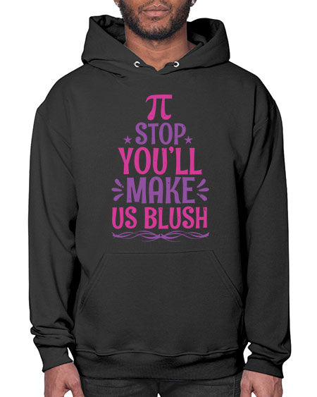 Pi stop youll make us blush 43# - pi- Hoodie