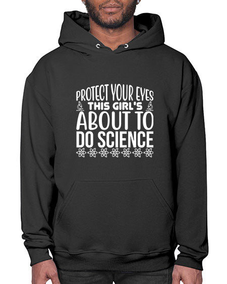 Protect Your Eyes This Girl s About To Do Science 154# - general science- Hoodie