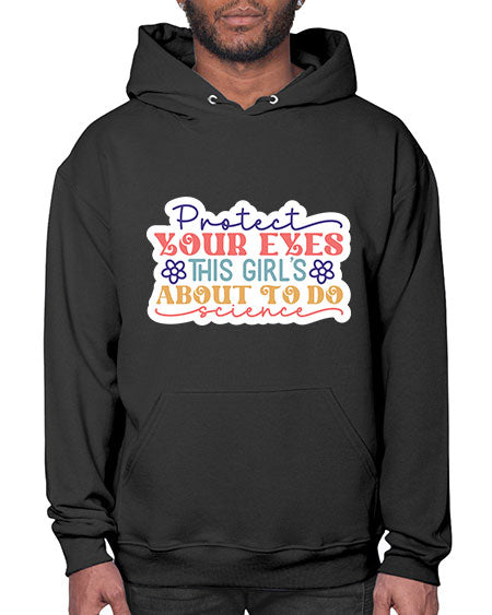 Protect your eyes this girls about to do science 152# - general science- Hoodie