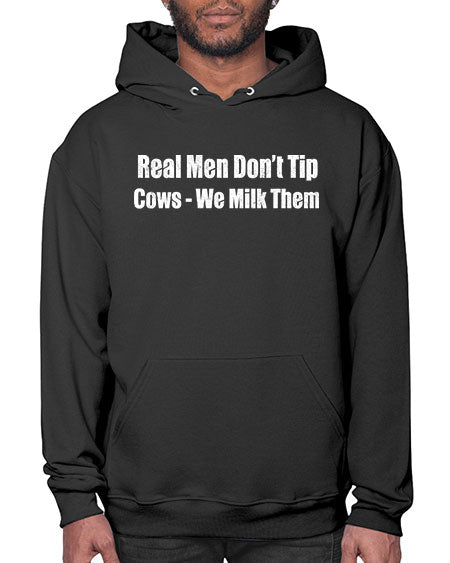 Real men dont tip cows we milk them  - cow- Hoodie