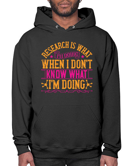 Research is what Im doing when I dont know what Im doing 324# - general science- Hoodie