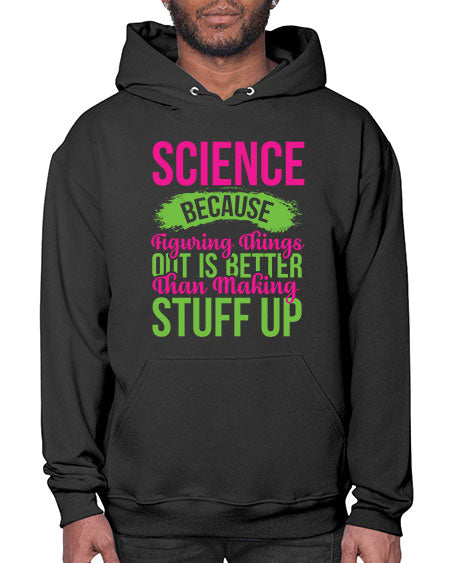 Science Because Figuring Things Out Is Better Than Making Stuff Up 146# - general science- Hoodie