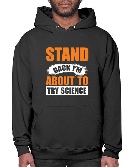 Stand Back I m About To Try Science 32# - general science- Hoodie