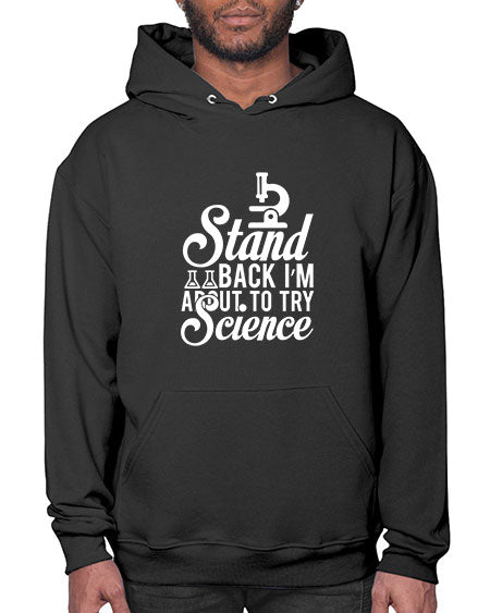 Stand Back I m About To Try Science 35# - general science- Hoodie