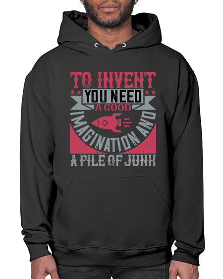 To invent you need a good imagination and a pile of junk 302# - general science- Hoodie