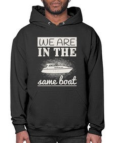 We are in the same boat 42# - boats- Hoodie
