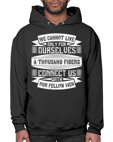 We cannot live only for ourselves A thousand fibers connect us with our fellow men Style 12# - volunteer- Hoodie