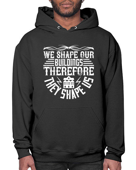 We shape our building therefore they shape us Style 467# - architect- Hoodie