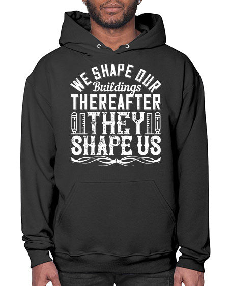 We shape our buildings thereafter they shape us Style 468# - architect- Hoodie