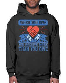 When you give yourself you receive more than you give Style 8# - volunteer- Hoodie