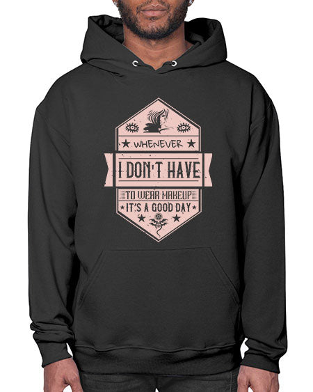 Whenever I dont have to wear makeup it’s a good day Style 174# -makeup Hoodie