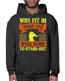 Why Fit In When You Were Born to Stand Out Style 7# - ducks- Hoodie