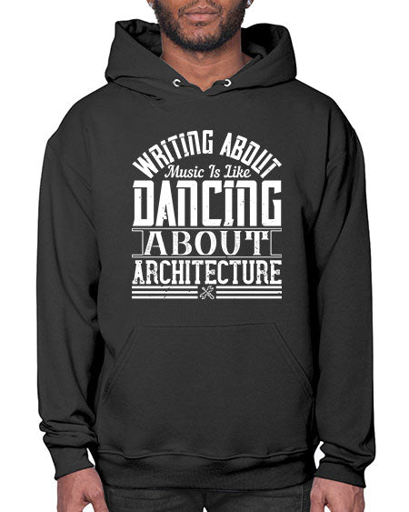 Writing about music is like dancing about architecture Style 480# - architect- Hoodie