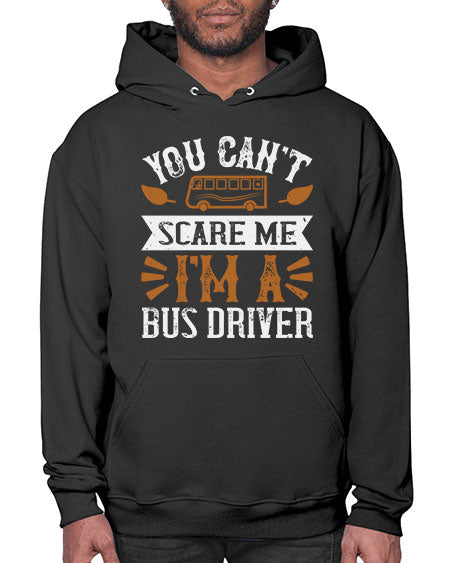 YOU CANT SCARE ME IM A BUS DRIVERR Style 1677# - Bus Driver- Hoodie