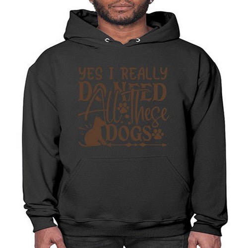 Yes I Really Do Need All These Dogs Style 56# - dogs- Hoodie