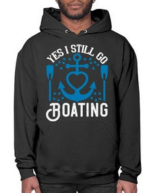 Yes I still go Boating 45# - boats- Hoodie