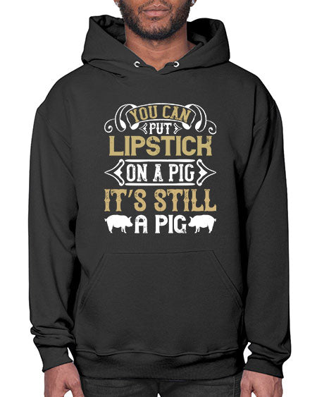You can put lipstick on a pig It’s still a pig Style 9# - pig- Hoodie