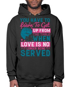 Youve got to learn to leave the table when loves no longer being served Style 41# - black afro- Hoodie