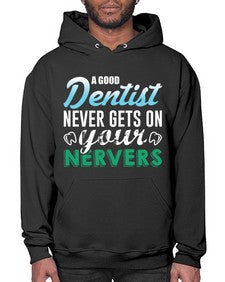 a good dentist never gets on your nerves 552# - dentist- Hoodie