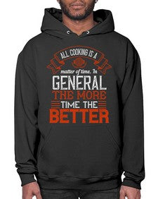 all cooking is a matter of time in general the more time the better 13# - cooking- Hoodie