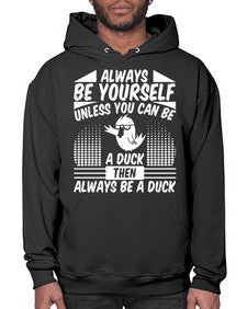 always Be Yourself Unless You Can Be A Duck Then Always Be A Duck Style 28# - ducks- Hoodie