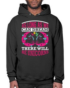 as long as we can dream there will be unicorns 12# - unicorn- Hoodie