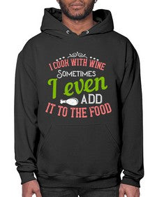 i cook with wine sometimes i even add it to the food 204# - cooking- Hoodie