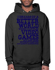 i dream of better world i play video games 107# - video games- Hoodie