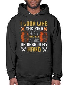 i look like the kind of guy who has a bottle of beer in my hand 1130# - beer- Hoodie