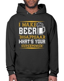 i make beer disappeaar whats your superpower 1146# - beer- Hoodie