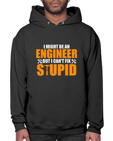 i might be an engineer but i cant fix stupid 910# - engineer- Hoodie