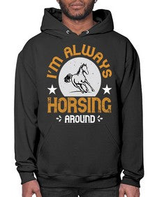 i’m always horsing around Style 33# - horse- Hoodie