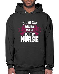if i am too drunk take me Style 932# - nurse- Hoodie